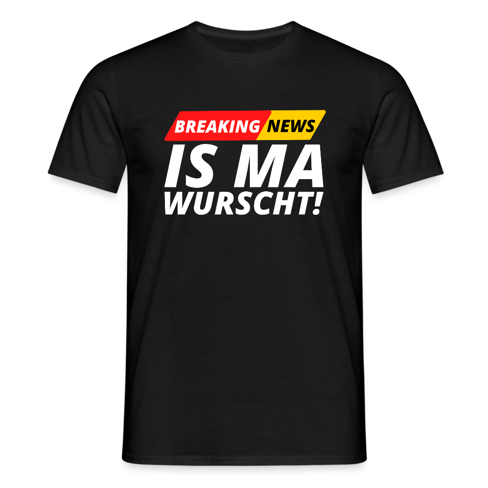 Breaking News: IS MA WURSCHT! Männer T-Shirt - Schwarz