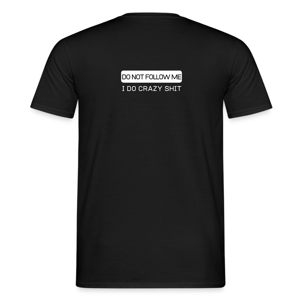 DO NOT FOLLOW ME - I DO CRAZY SHIT BACK - Men/ Männer T-Shirt - Schwarz