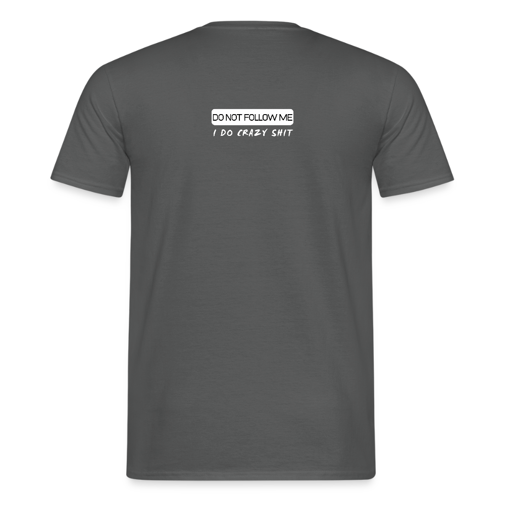 DO NOT FOLLOW ME - I DO CRAZY SHIT BACK - Men/ Männer T-Shirt - Anthrazit