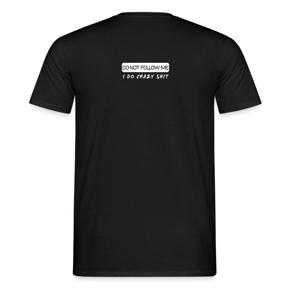 DO NOT FOLLOW ME - I DO CRAZY SHIT BACK - Men/ Männer T-Shirt - Schwarz