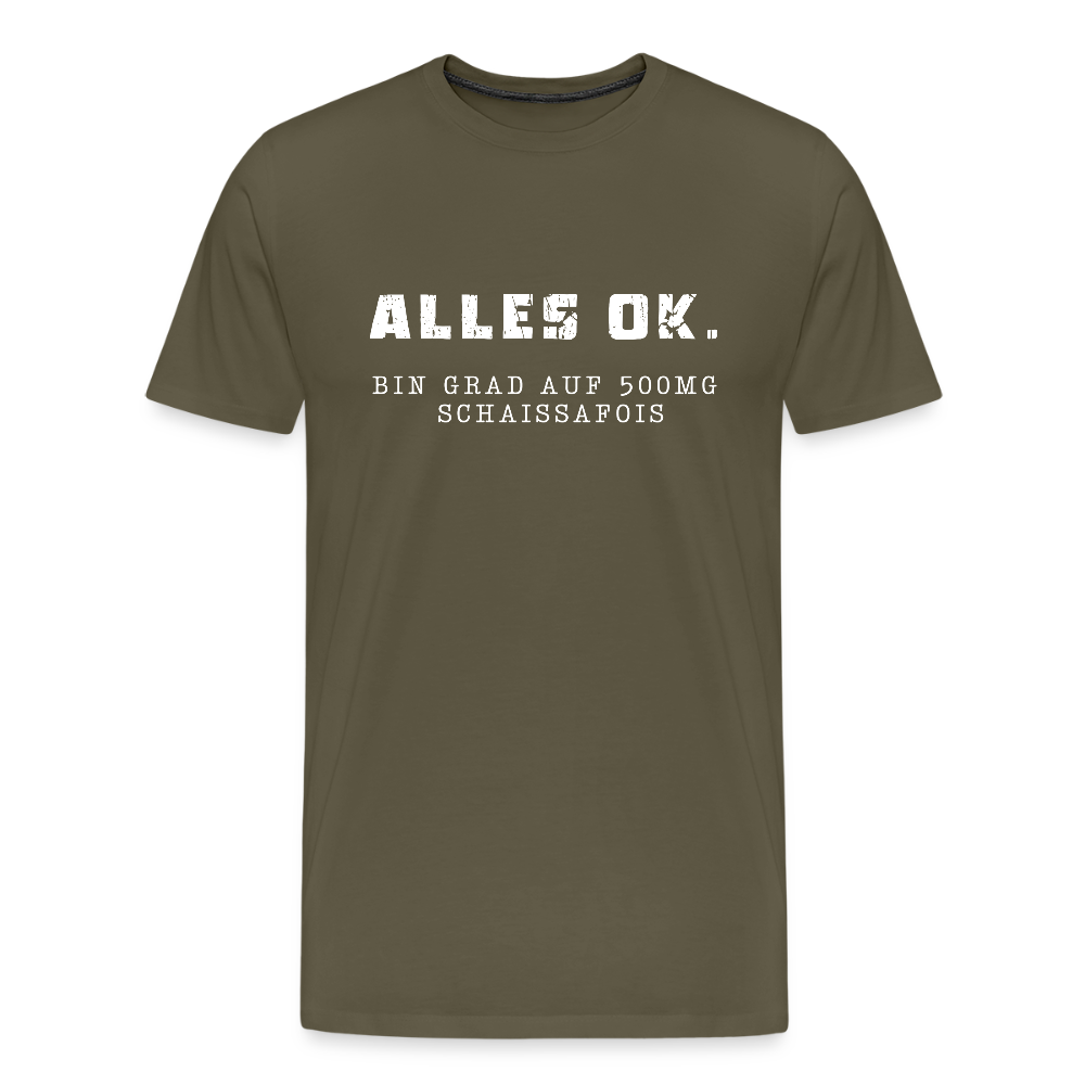 Alles Ok. Bin grad auf 500mg SCHAISSAFOIS, Männer T-Shirt - Khaki