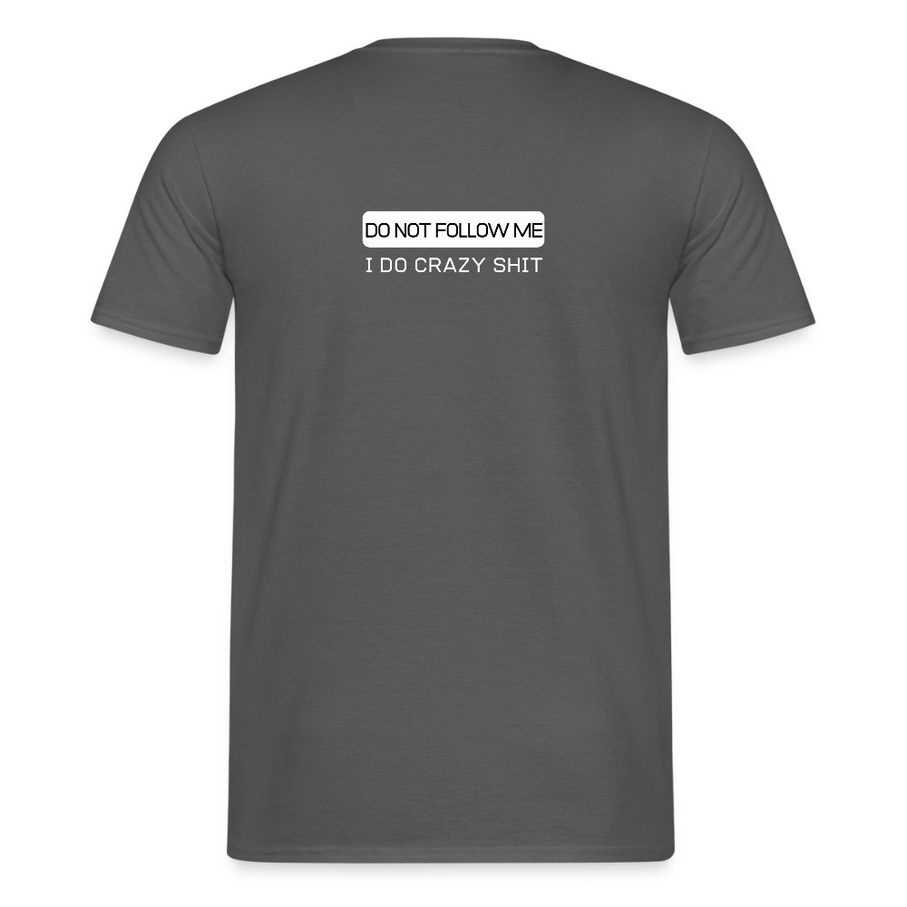DO NOT FOLLOW ME - I DO CRAZY SHIT BACK - Men/ Männer T-Shirt - Anthrazit