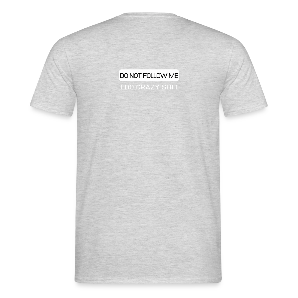 DO NOT FOLLOW ME - I DO CRAZY SHIT BACK - Men/ Männer T-Shirt - Grau meliert