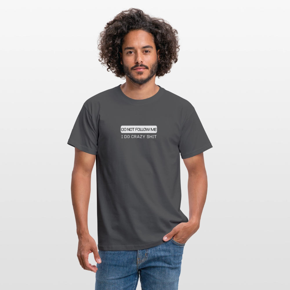DO NOT FOLLOW ME - I DO CRAZY SHIT - Men/ Männer T-Shirt - Anthrazit