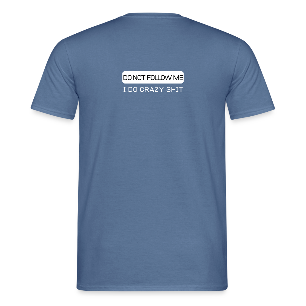 DO NOT FOLLOW ME - I DO CRAZY SHIT BACK - Men/ Männer T-Shirt - Taubenblau