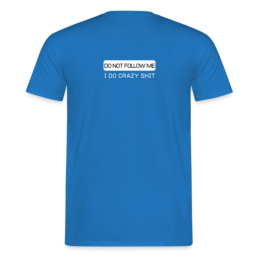 DO NOT FOLLOW ME - I DO CRAZY SHIT BACK - Men/ Männer T-Shirt - Royalblau