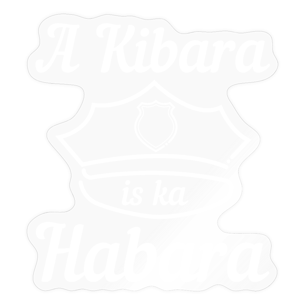 A Kibara is ka Habara (dt. ein Polizist ist kein Freund nicht), Pickerl - Sticker - Transparent glänzend