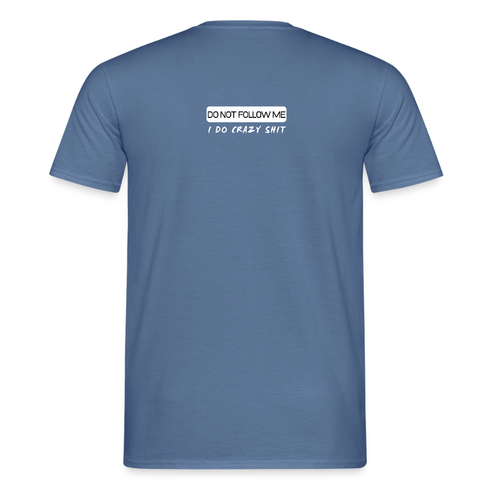 DO NOT FOLLOW ME - I DO CRAZY SHIT BACK - Men/ Männer T-Shirt - Taubenblau