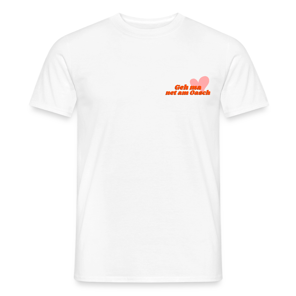 Geh ma net am Oasch, Männer T-Shirt - Weiß