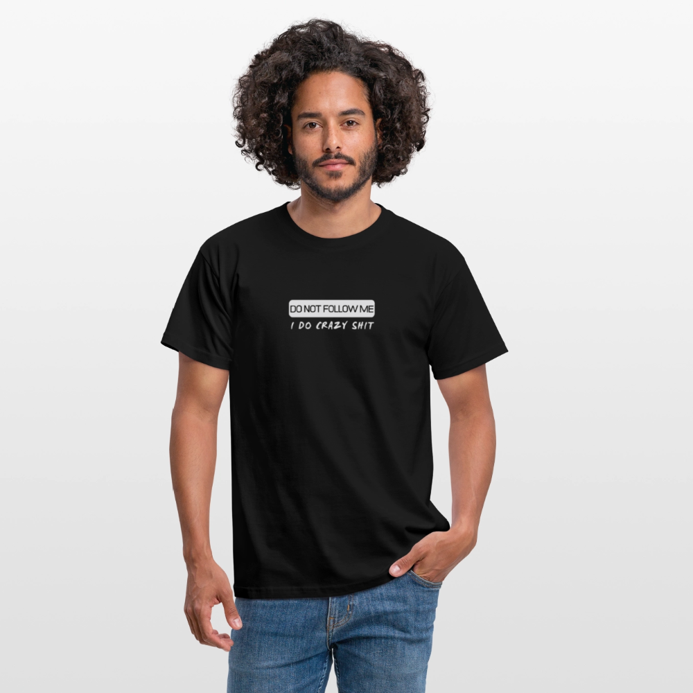 DO NOT FOLLOW ME - I DO CRAZY SHIT - Men/ Männer T-Shirt - Schwarz