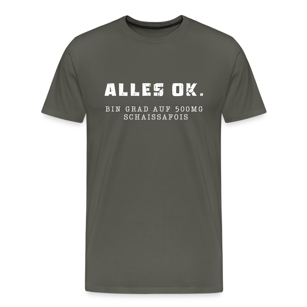 Alles Ok. Bin grad auf 500mg SCHAISSAFOIS, Männer T-Shirt - Asphalt