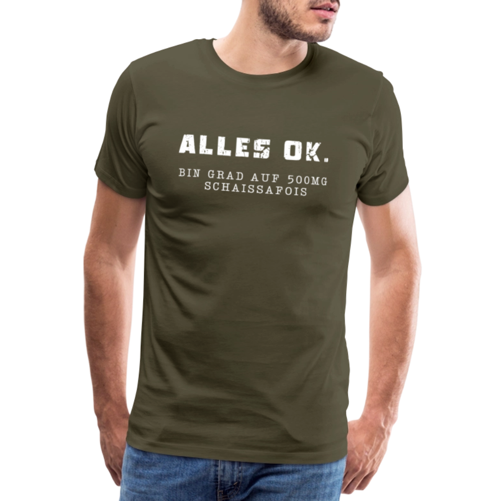 Alles Ok. Bin grad auf 500mg SCHAISSAFOIS, Männer T-Shirt - Khaki