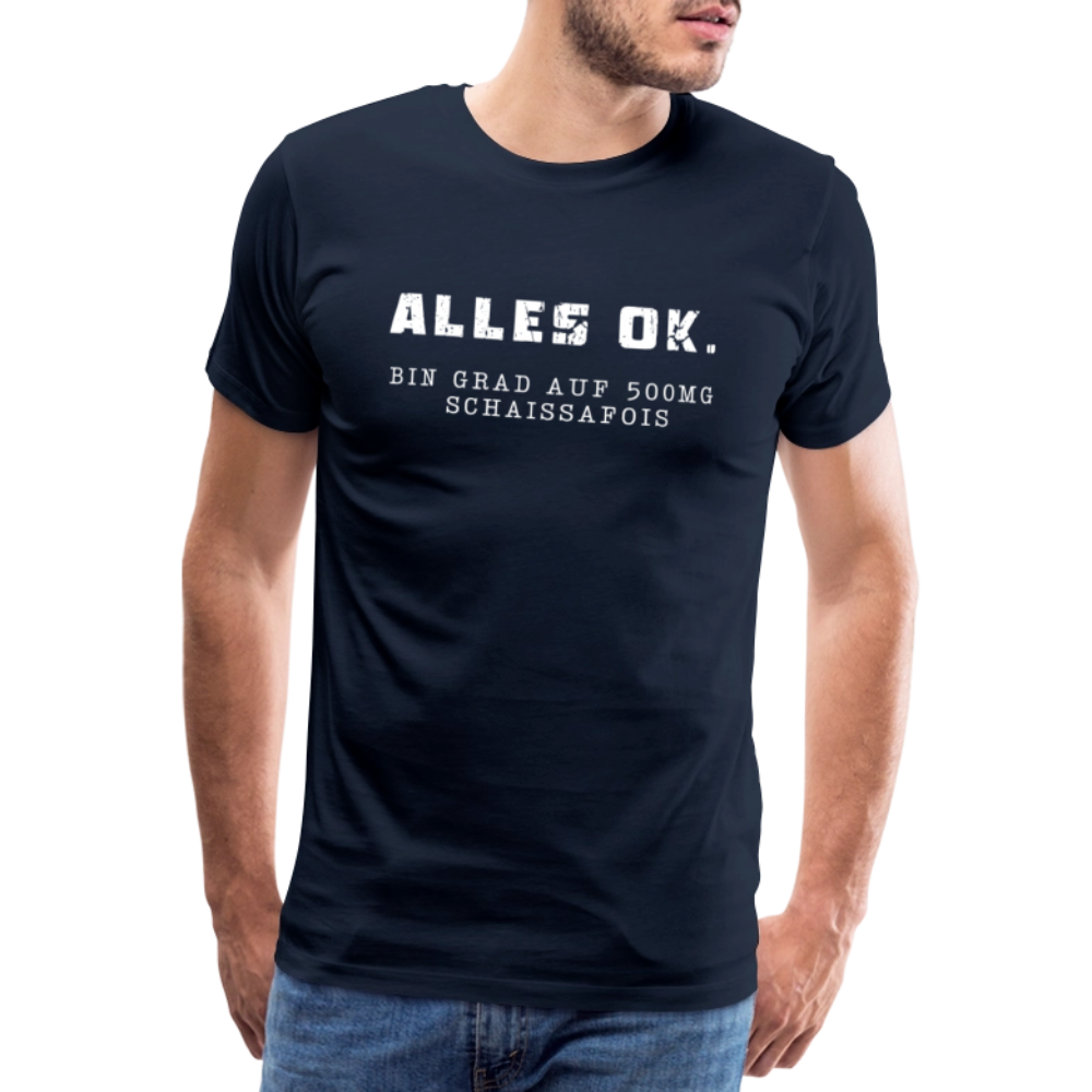 Alles Ok. Bin grad auf 500mg SCHAISSAFOIS, Männer T-Shirt - Navy