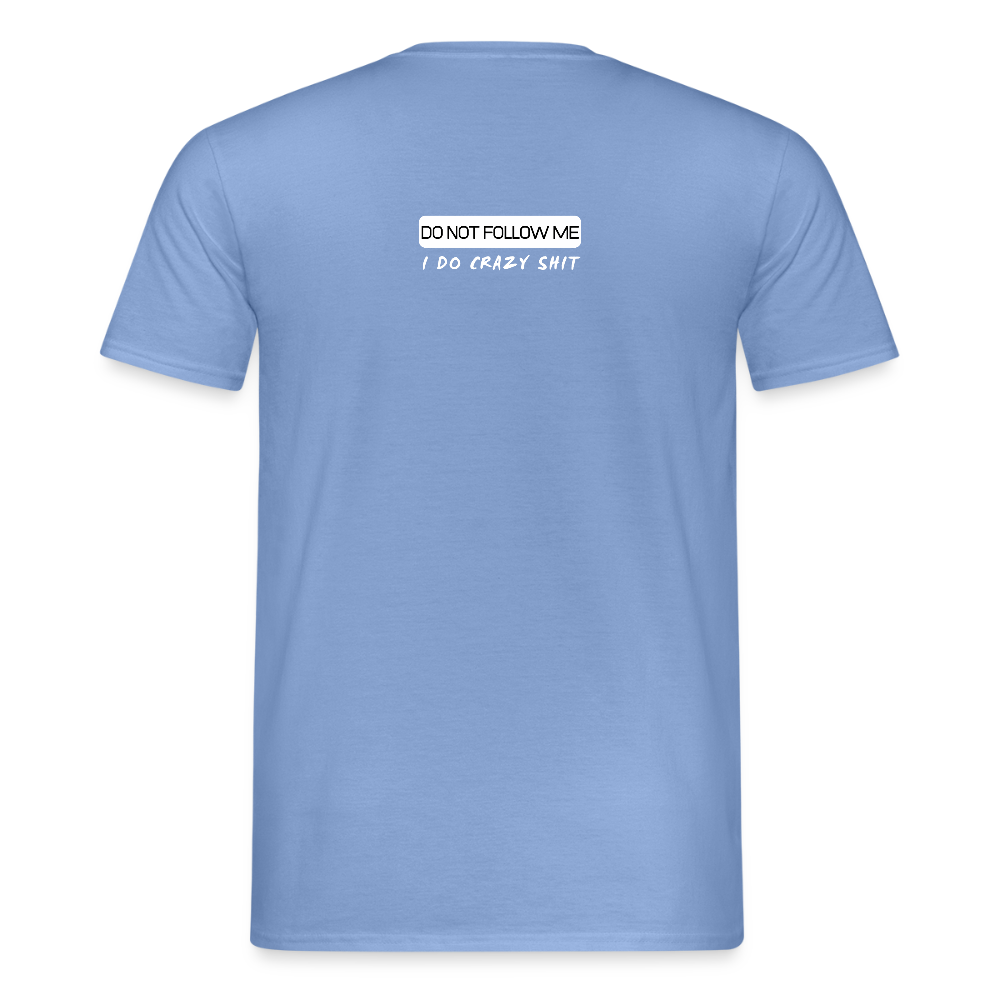 DO NOT FOLLOW ME - I DO CRAZY SHIT BACK - Men/ Männer T-Shirt - carolina blue