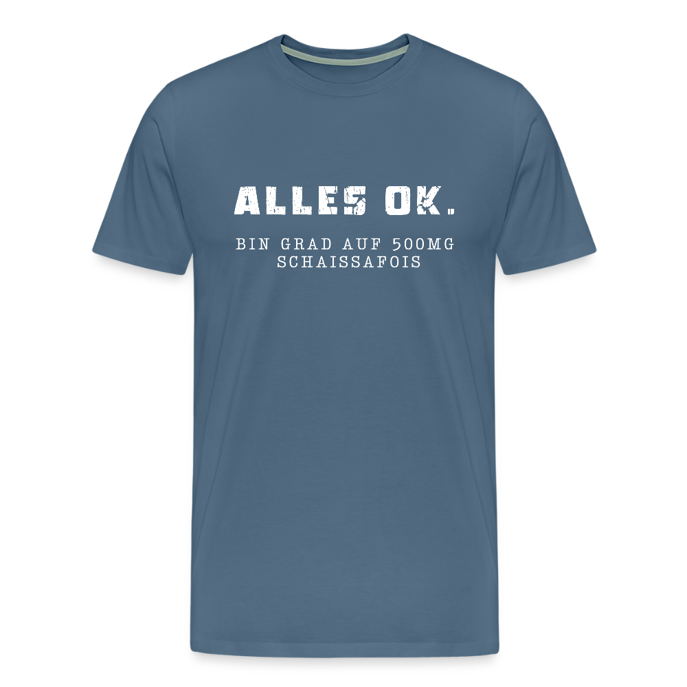 Alles Ok. Bin grad auf 500mg SCHAISSAFOIS, Männer T-Shirt - Blaugrau