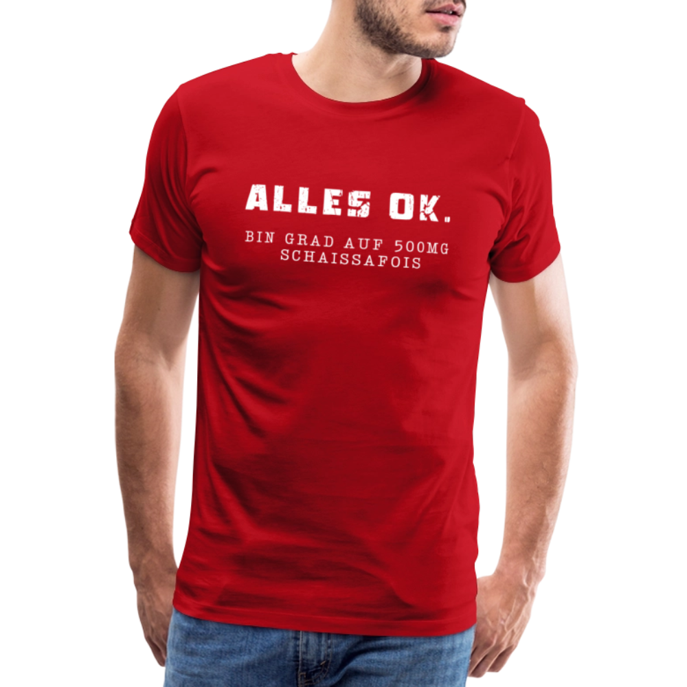 Alles Ok. Bin grad auf 500mg SCHAISSAFOIS, Männer T-Shirt - Rot