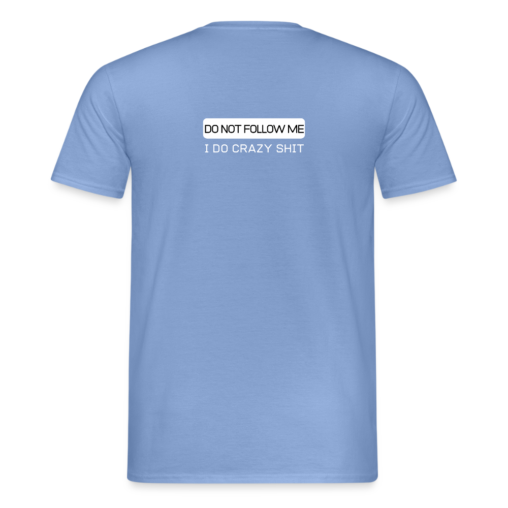 DO NOT FOLLOW ME - I DO CRAZY SHIT BACK - Men/ Männer T-Shirt - carolina blue