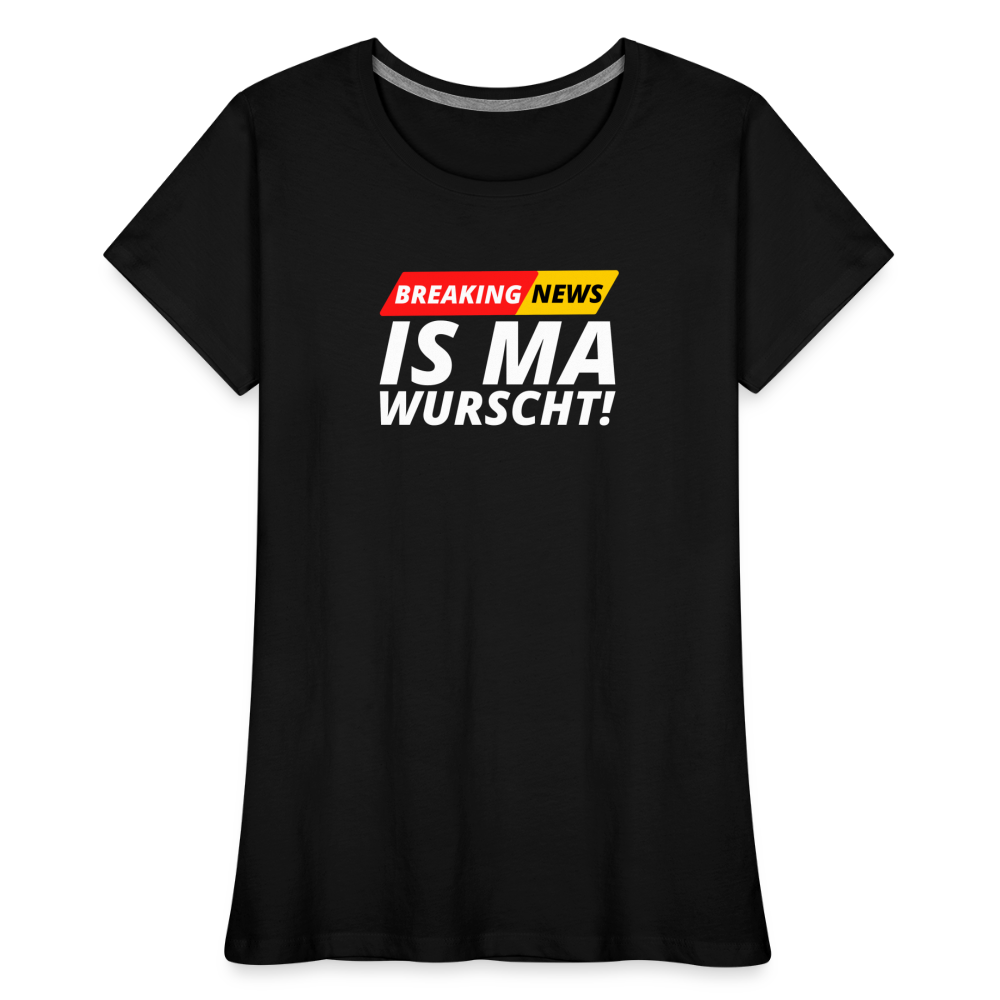 Breaking News: IS MA WURSCHT! Frauen Premium Bio T-Shirt - Schwarz
