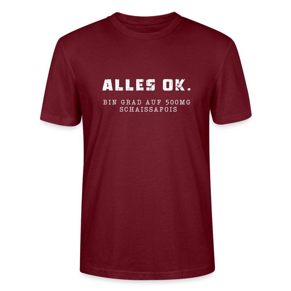 Alles Ok. Bin grad auf 500mg SCHAISSAFOIS, Stanley/ Stella Unisex Organic T-Shirt - Burgunderrot