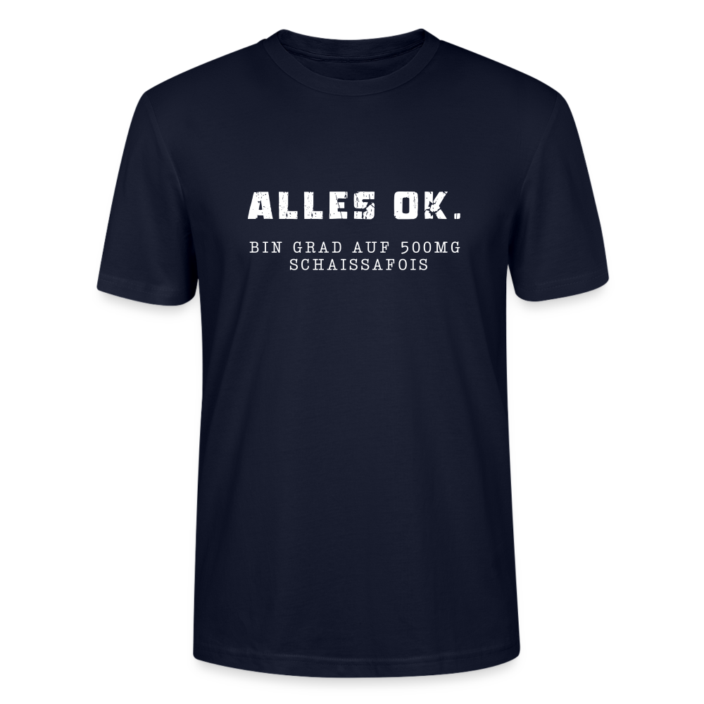 Alles Ok. Bin grad auf 500mg SCHAISSAFOIS, Stanley/ Stella Unisex Organic T-Shirt - Navy