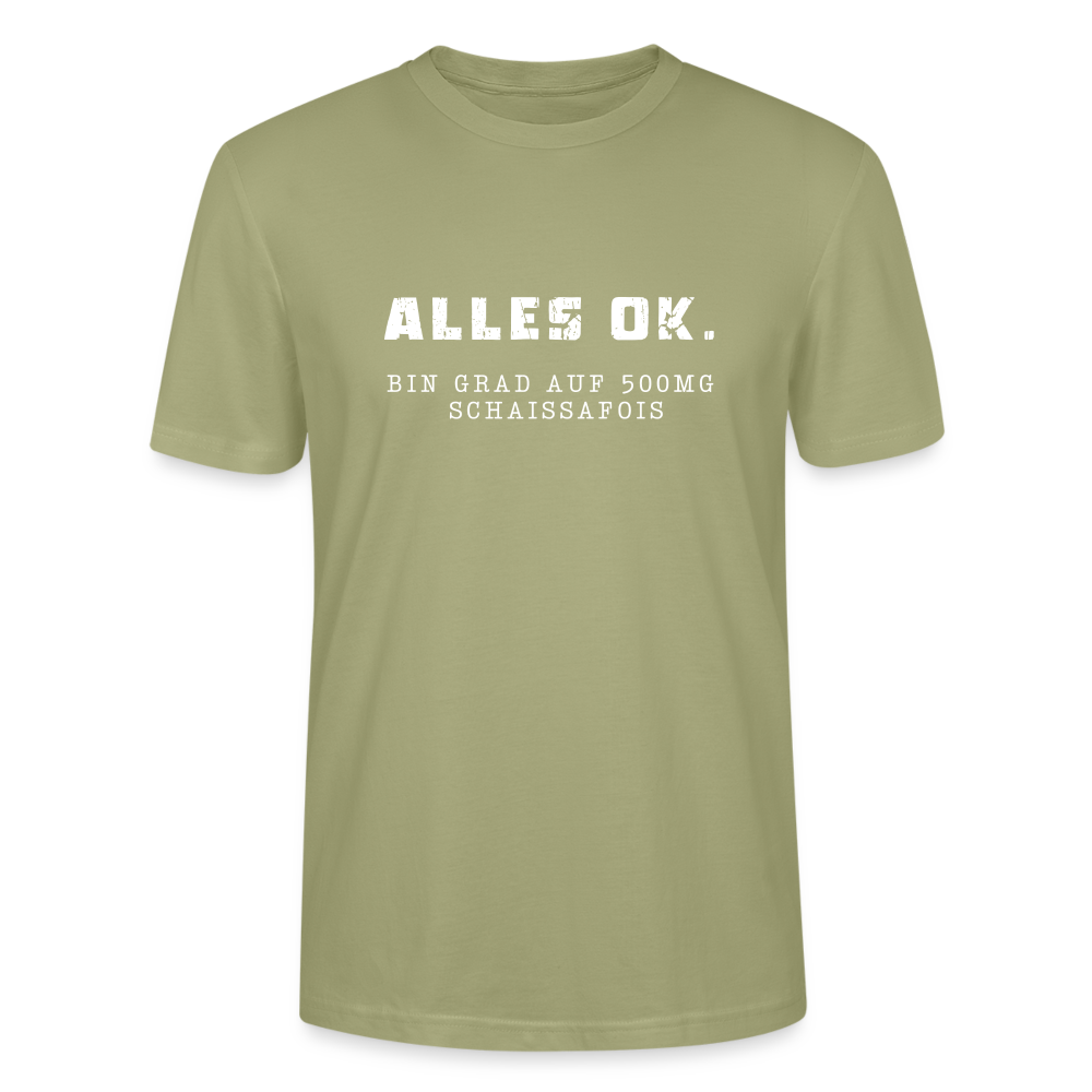 Alles Ok. Bin grad auf 500mg SCHAISSAFOIS, Stanley/ Stella Unisex Organic T-Shirt - Nebelgrün