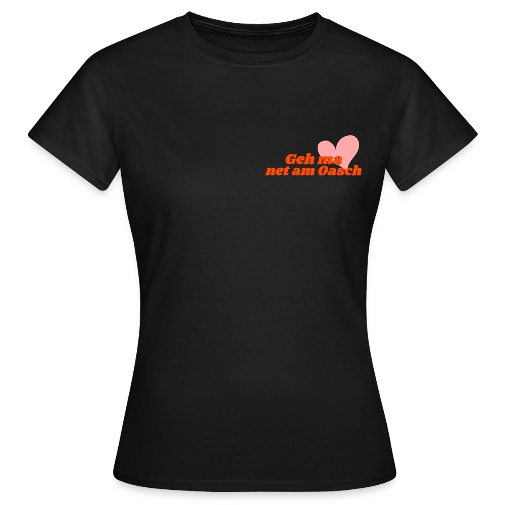 Geh ma net am Oasch, Frauen T-Shirt - Schwarz