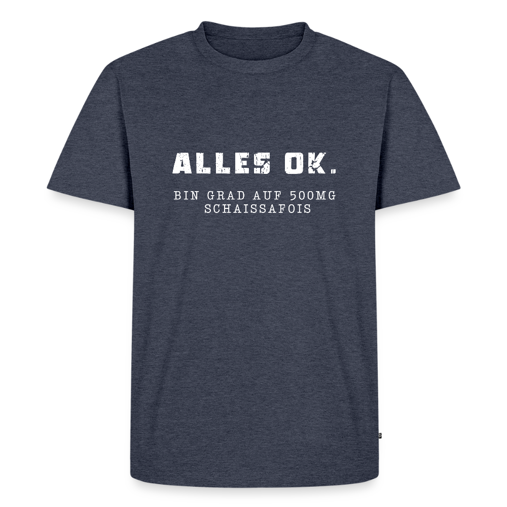 Alles Ok. Bin grad auf 500mg SCHAISSAFOIS, Männer T-Shirt - Jeansblau 