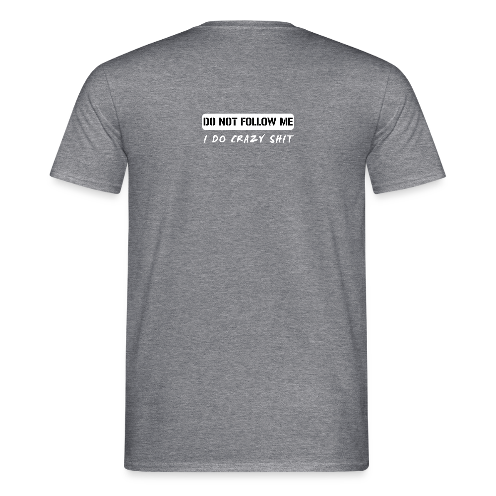 DO NOT FOLLOW ME - I DO CRAZY SHIT BACK - Men/ Männer T-Shirt - Graphit meliert