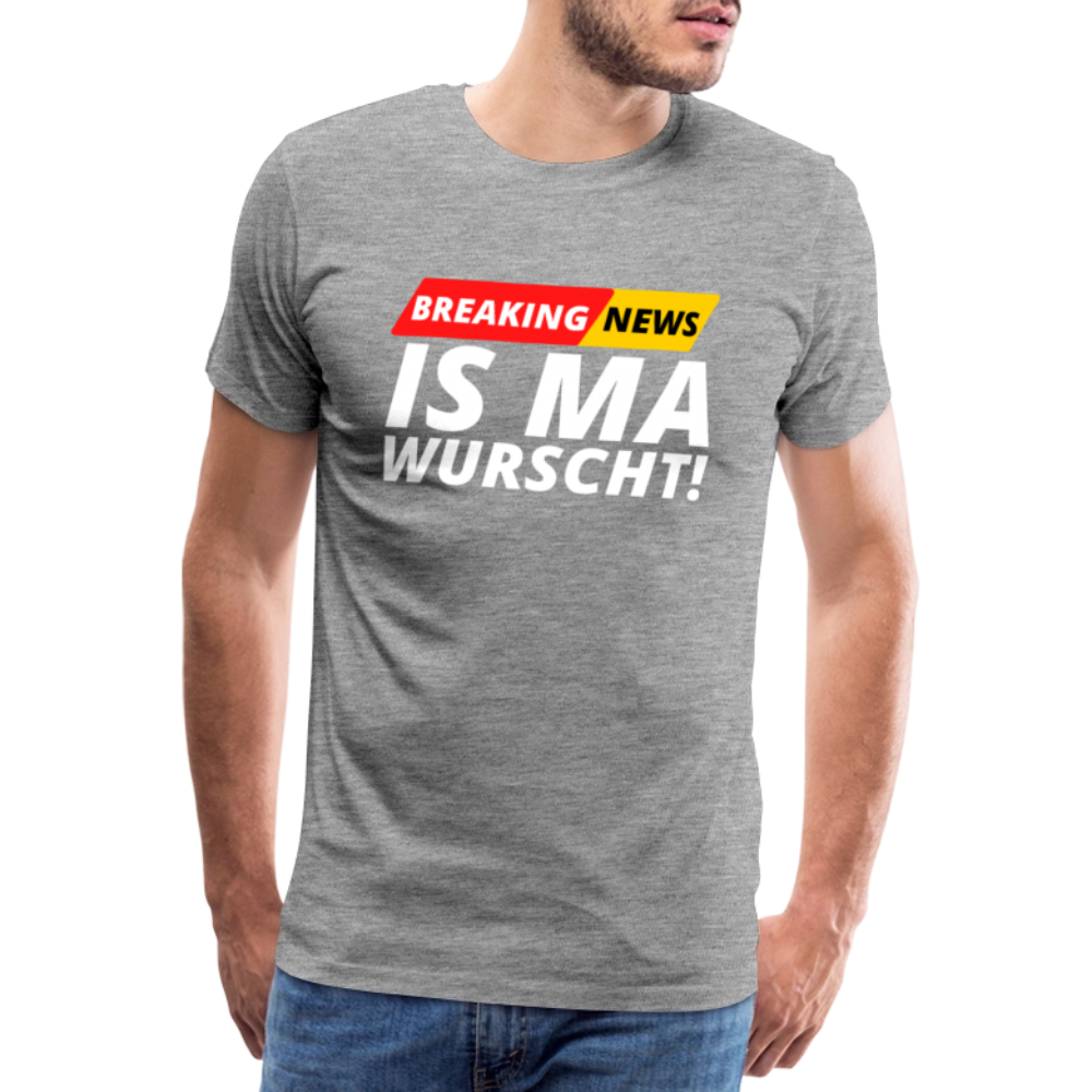 Breaking News: IS MA WURSCHT! Männer Premium T-Shirt - Grau meliert