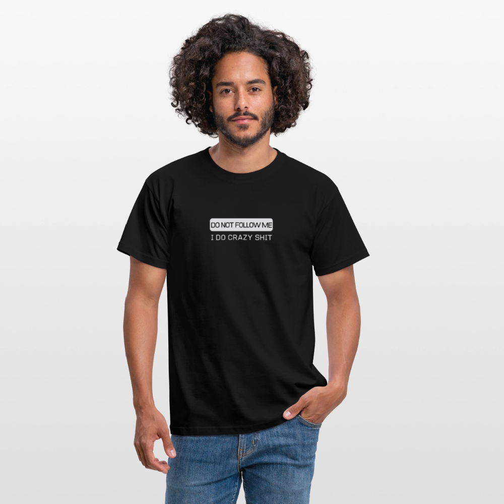 DO NOT FOLLOW ME - I DO CRAZY SHIT - Men/ Männer T-Shirt - Schwarz