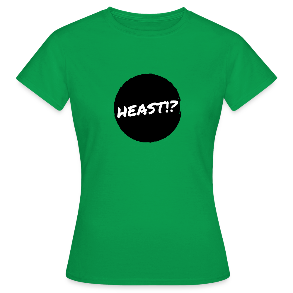 Heast!? (dt. Hörst du?!), Frauen T-Shirt - Kelly Green