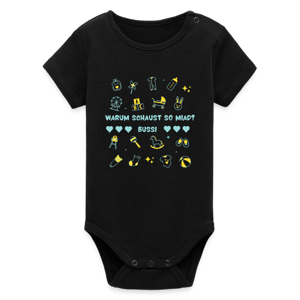 Warum schaust so miad? Bussi, Bio Baby-Body (kurzarm) - Schwarz