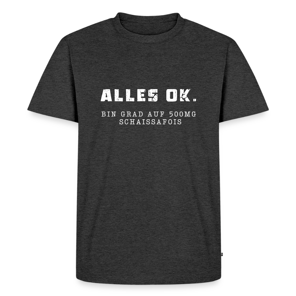 Alles Ok. Bin grad auf 500mg SCHAISSAFOIS, Männer T-Shirt - Anthrazit meliert