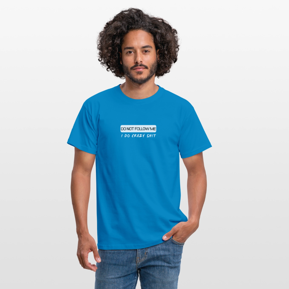 DO NOT FOLLOW ME - I DO CRAZY SHIT - Men/ Männer T-Shirt - Royalblau