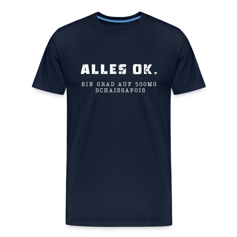 Alles Ok. Bin grad auf 500mg SCHAISSAFOIS, Männer T-Shirt - Navy