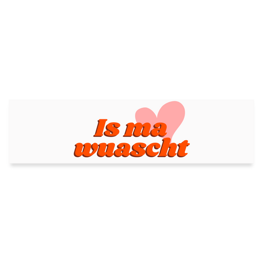Is ma wuascht (dt. is mir schnuppe) , Autopickerl / Auto Sticker - Mattweiß