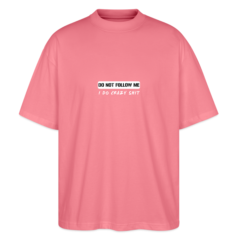 DO NOT FOLLOW ME - I DO CRAZY SHIT, Stanley/ Stella Organic Oversized Unisex T-Shirt - Pink 