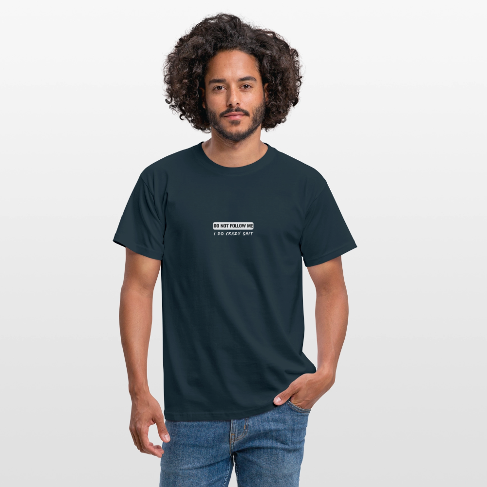 DO NOT FOLLOW ME - I DO CRAZY SHIT - Men/ Männer T-Shirt - Navy