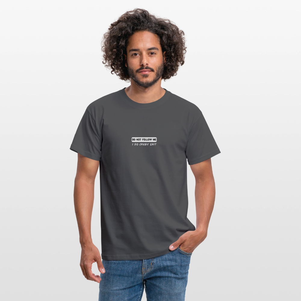 DO NOT FOLLOW ME - I DO CRAZY SHIT - Men/ Männer T-Shirt - Anthrazit