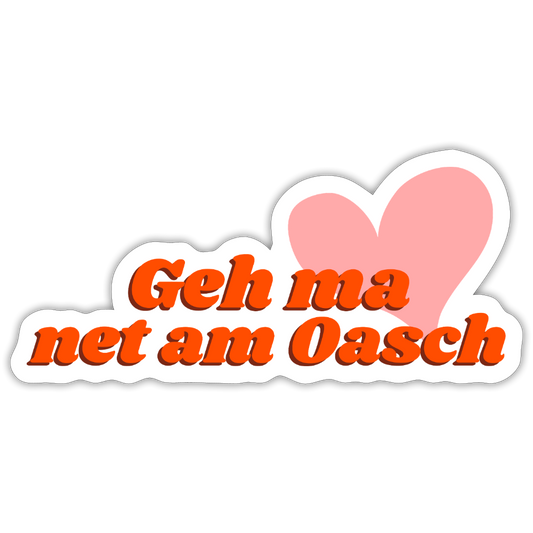 Geh ma net am Oasch - Pickerl (Sticker) - Mattweiß