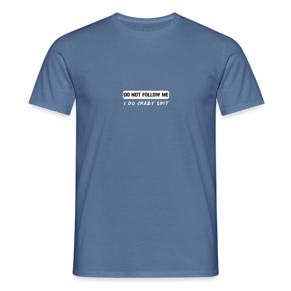 DO NOT FOLLOW ME - I DO CRAZY SHIT - Men/ Männer T-Shirt - Taubenblau 