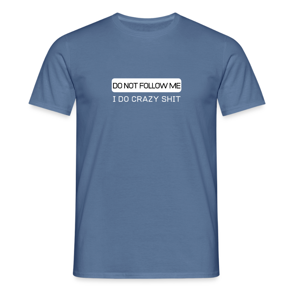 DO NOT FOLLOW ME - I DO CRAZY SHIT - Men/ Männer T-Shirt - Taubenblau 