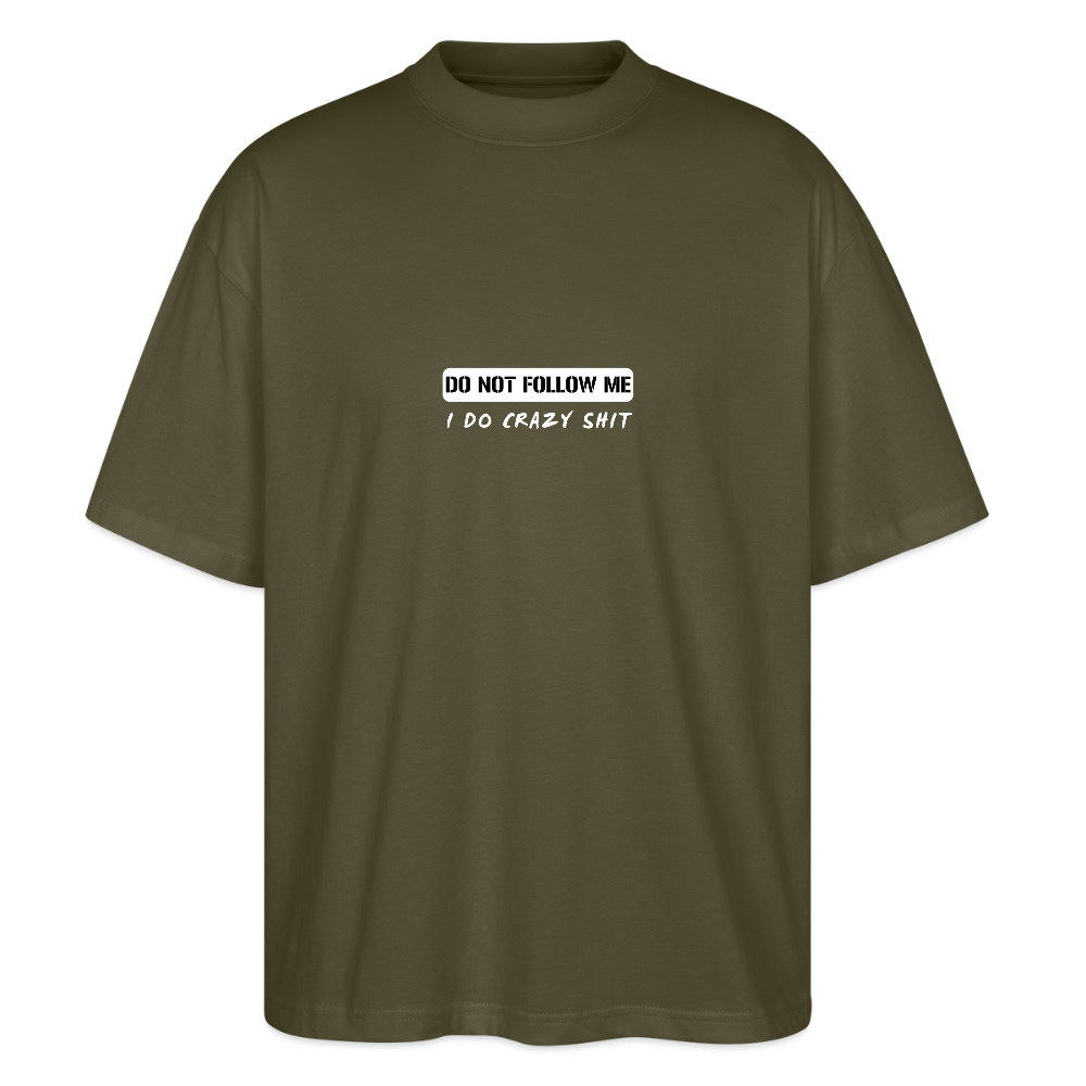 DO NOT FOLLOW ME - I DO CRAZY SHIT, Stanley/ Stella Organic Oversized Unisex T-Shirt - Khaki