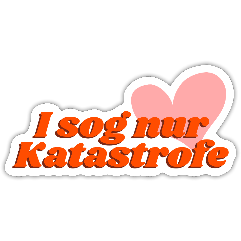 I sog nur Katastrofe - Pickerl (Sticker) - Mattweiß
