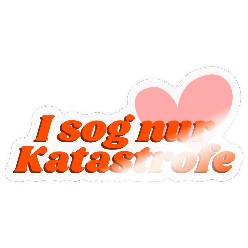I sog nur Katastrofe - Pickerl (Sticker) - Transparent glänzend