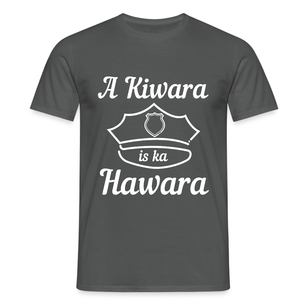 A Kiwara is ka Hawara, Männer T-Shirt - Anthrazit