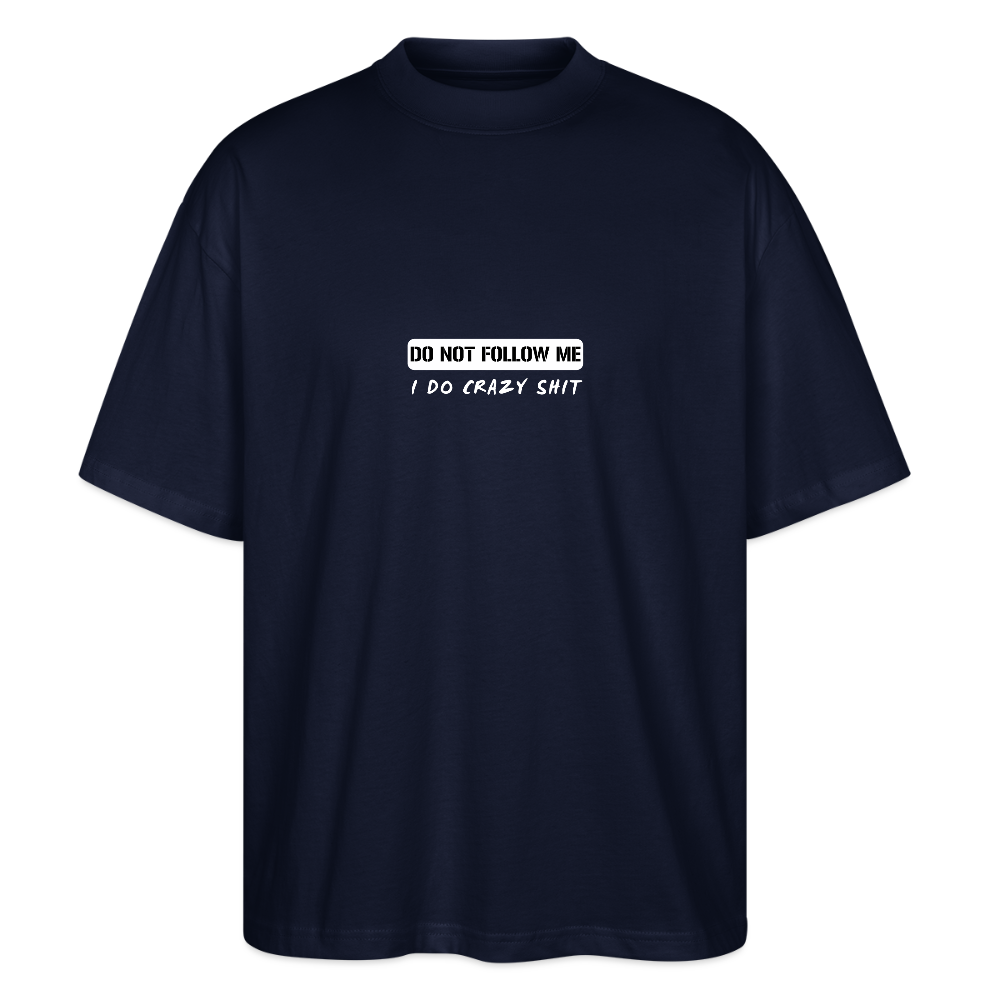 DO NOT FOLLOW ME - I DO CRAZY SHIT, Stanley/ Stella Organic Oversized Unisex T-Shirt - Navy