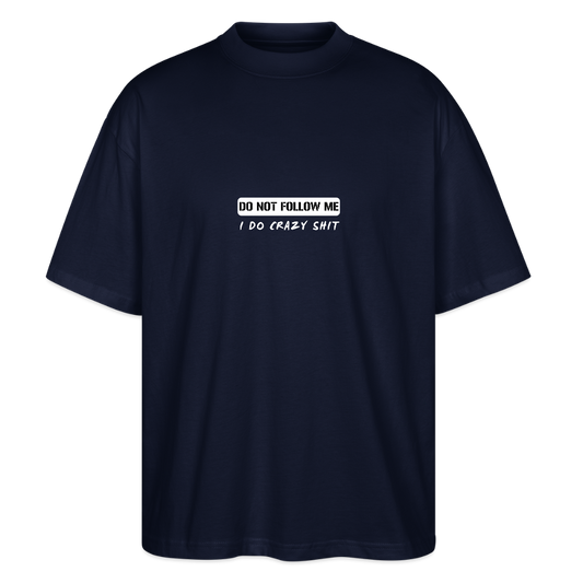 DO NOT FOLLOW ME - I DO CRAZY SHIT, Stanley/ Stella Organic Oversized Unisex T-Shirt - Navy