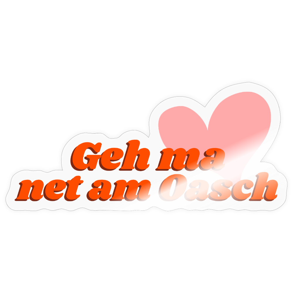 Geh ma net am Oasch - Pickerl (Sticker) - Transparent glänzend