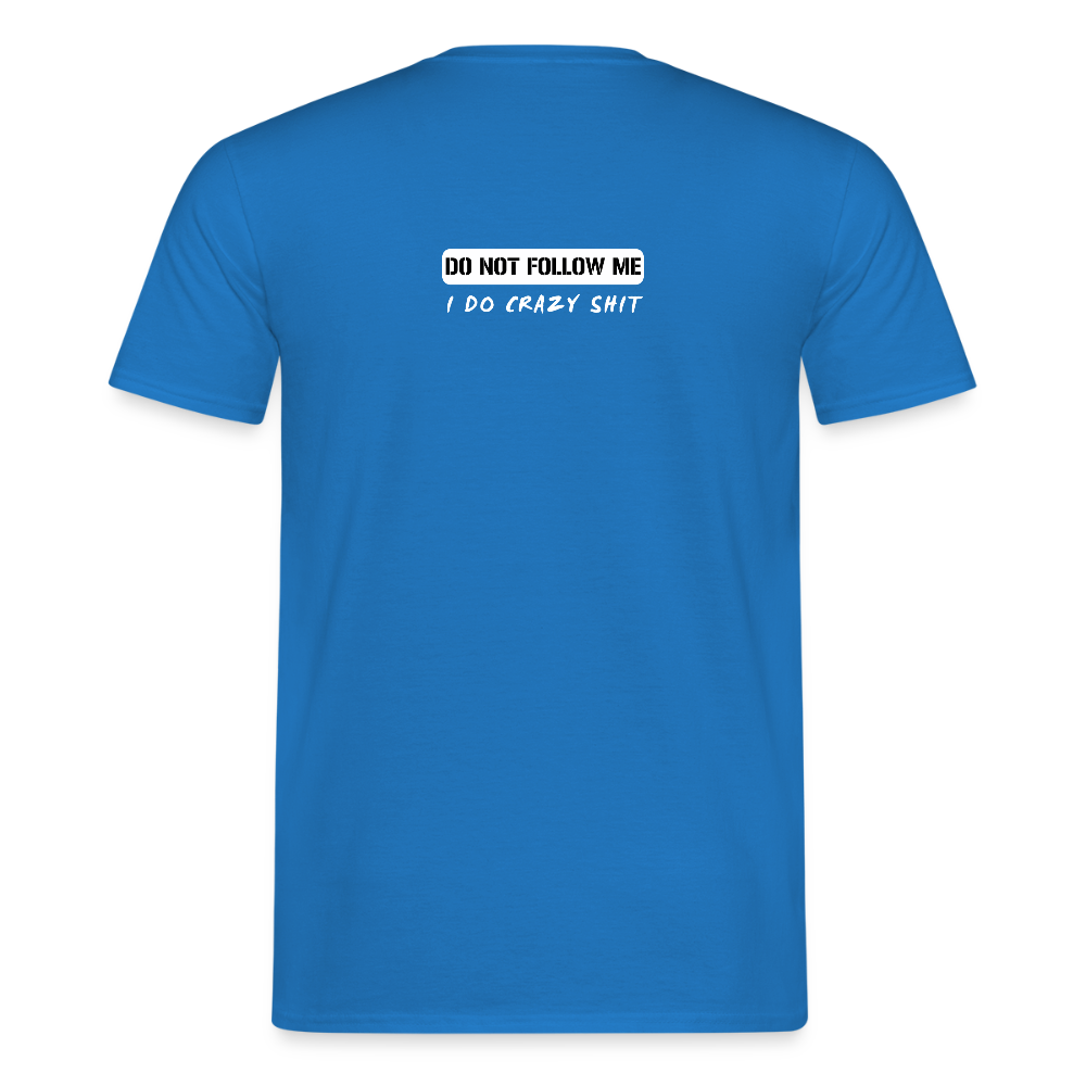 DO NOT FOLLOW ME - I DO CRAZY SHIT BACK - Men/ Männer T-Shirt - Royalblau
